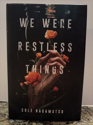 We Were Restless Things by Cole Nagamatsu (2020, Hardcover)
