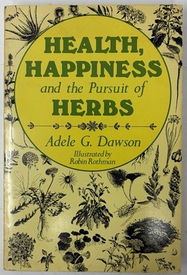 Health Happiness and the Pursuit of Herbs by Adele G. Dawson 1980 Paperback Book