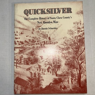 Quicksilver The Complete History of Santa Clara County's New Almaden Mine 1992