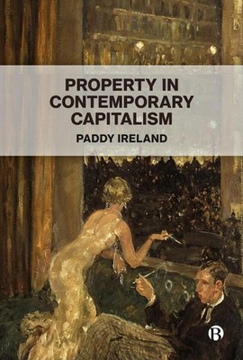Property in Contemporary Capitalism by Paddy Ireland Hardcover Book