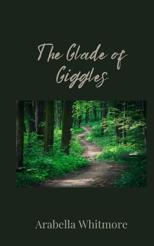 Arabella Whitmore The Glade of Giggles (Tascabile)