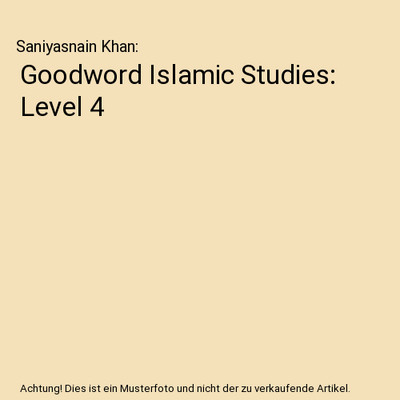 Goodword Islamic Studies: Level 4, Saniyasnain Khan