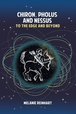 Chiron, Pholus and Nessus: To the Edge and Beyond by Melanie Rein