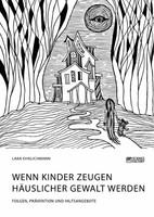 Lara Ehrlichmann | Wenn Kinder Zeugen HäUslicher Gewalt Werden. Folgen,...