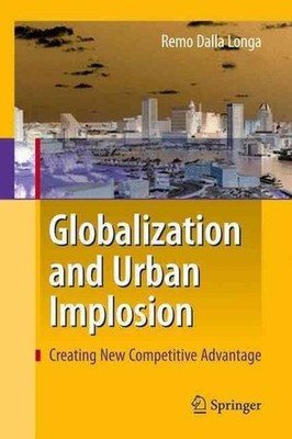 Globalization and Urban Implosion: Creating New Competitive Advantage by Remo Da