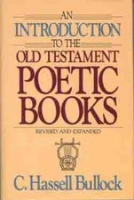 Introduction to the Old Testament Poetic Books by C. Hassell Bullock
