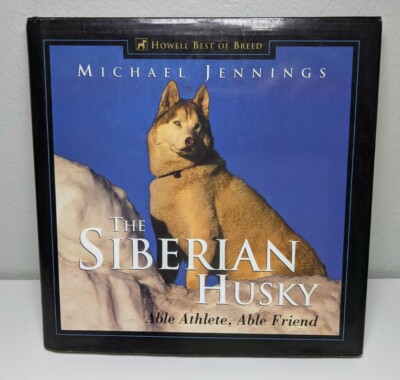 The Siberian Husky : Able Athlete, Able Friend by Michael Jennings