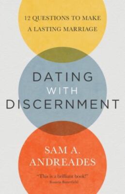 Dating with Discernment: 12 Questions to Make a Lasting Marriage by Andreades, 
