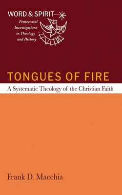 TONGUES OF FIRE: A SYSTEMATIC THEOLOGY OF THE CHRISTIAN FAITH (W... Frank D Macc
