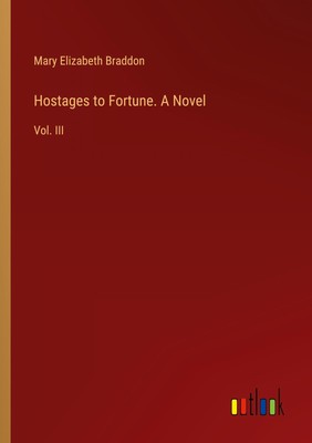 Hostages to Fortune. A Novel Vol. III Mary Elizabeth Braddon Taschenbuch 2024