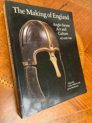 The Making of England Anglo Saxon Art & Culture AD 600 - 900