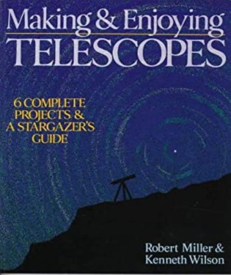 Making and Enjoying Telescopes : 6 Complete Projects and a Starga