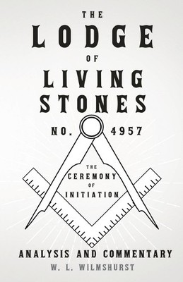 W. L. Wilmshurs The Lodge of Living Stones, No. 4957 - The Ceremon (Taschenbuch)