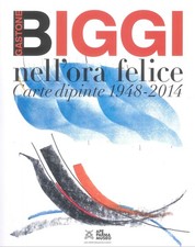 Gastone Biggi nell'Ora Felice. Carte Dipinte 1948-2014