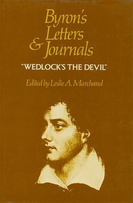 Byron's Letters and Journals: The Complete and Unexpurgated Text of All the Lett