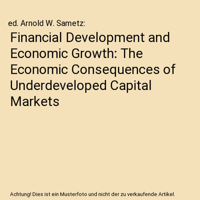Financial Development and Economic Growth: The Economic Consequences of Underdev