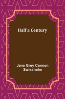 Half A Century Jane Grey Cannon Swisshelm Taschenbuch Kartoniert / Broschiert