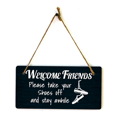 Welcome Friends Please Take Your Shoes Off And Stay Awhile 5x10 Hanging Plus