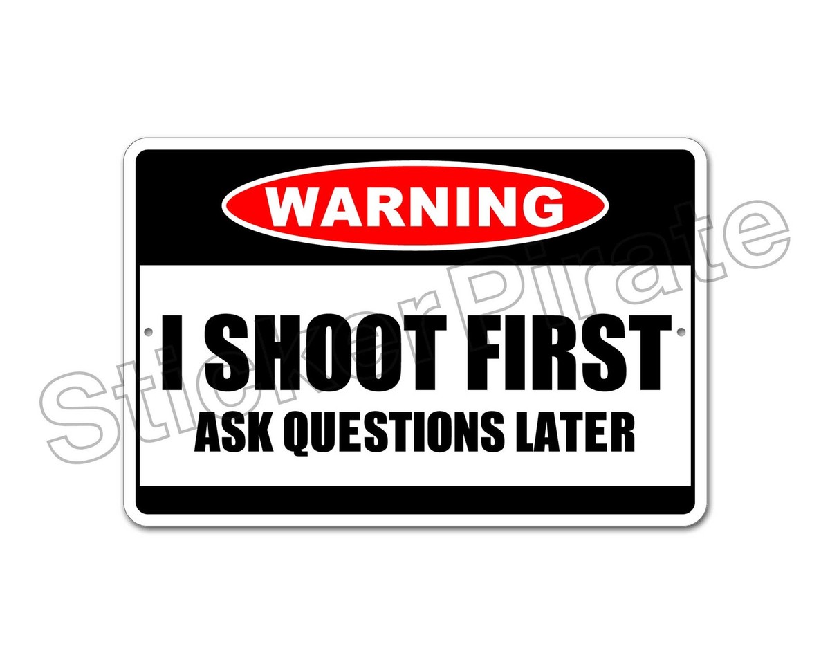 Aluminum* I Shoot First Ask Questions Later Warning 8x12 Metal