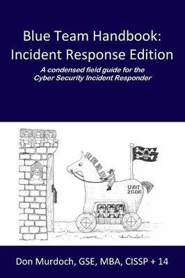 Blue Team Handbook: Incident Response Edition: A condensed field guide for t...
