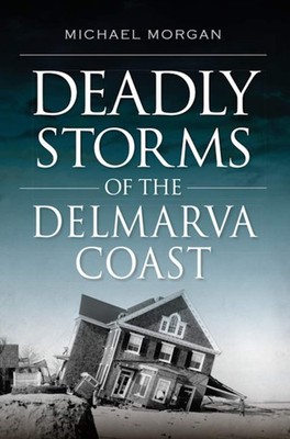 NEW The History Press Deadly Storms of the Delmarva Coast, DE 9781625859389 Disa