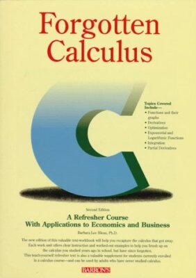 Forgotten Calculus: A Refresher Course : With Applications to Economics and ...