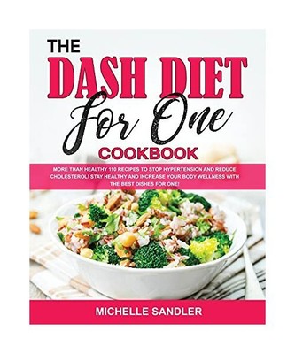 The Dash Diet for One Cookbook: More than Healthy 110 recipes to stop hypertensi