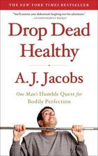 Drop Dead Healthy: One Man's Humble Quest for Bodily Perfection - paperback ...
