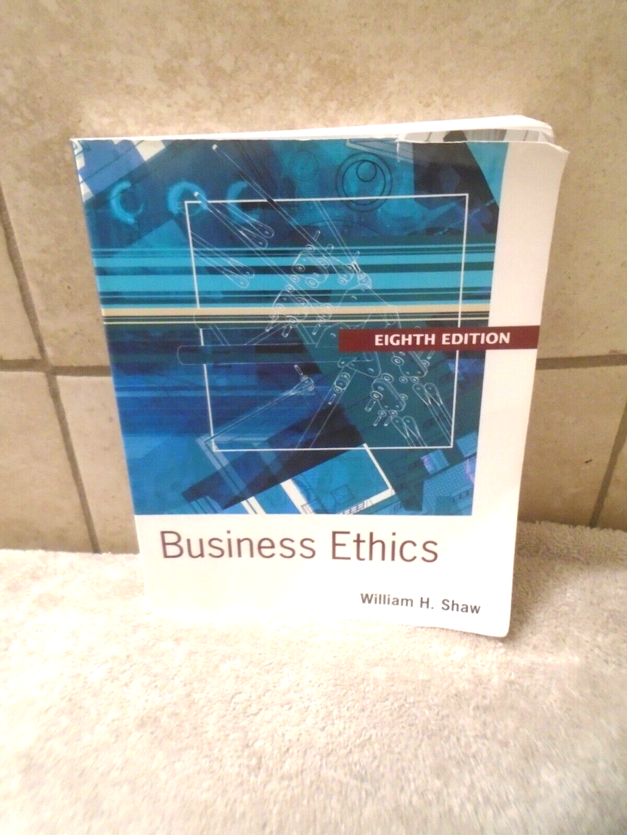Business Ethics : A Textbook with Cases by William H. Shaw (2013, Trade...