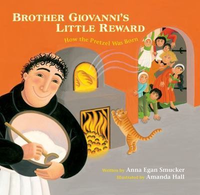 Brother Giovanni's Little Reward: How the Pretzel Was Born by Smucker, Anna Egan