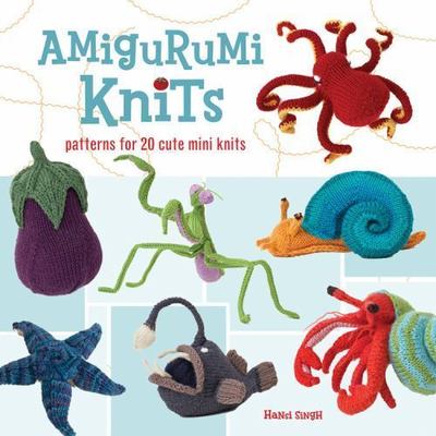 Amigurumi Knits: Patterns for 20 Cute Mini Knits by Singh, Hansi
