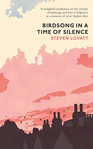 Birdsong in a Time of Silence: by Steven Lovatt - Lovatt, Steven
