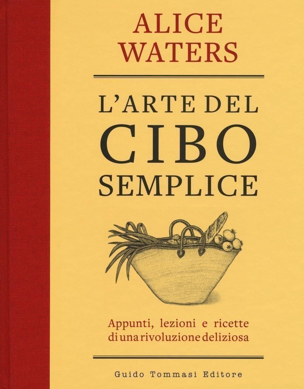 Guido Tommasi Editore L'arte Del Cibo Semplice - Alice Waters - Immagine 2