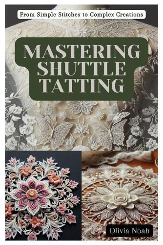 Olivia Noah Mastering Shuttle Tatting Book Paperback Guide