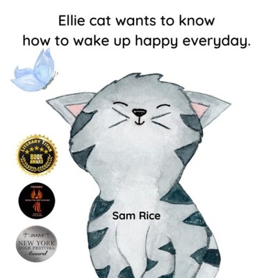 Ellie Cat Wants To Know How To wake Up Happy Everyday: A Cute, Curious, Cat ...