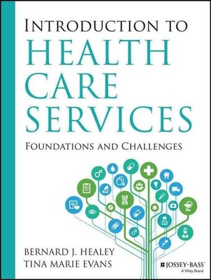 Introduction to Health Care Services: Foundations and Challenges by Bernard J. H