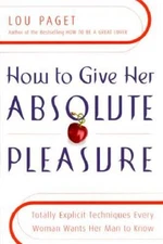 How to Give Her Absolute Pleasure: Totally Explicit Techniques Every - VERY GOOD