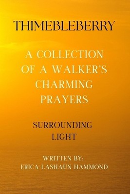 Thimebleberry a Collection of a Walker's Charming Prayers: Surrounding Light by