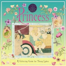 A Genuine and Moste Authentic Guide: Princess: A Glittering... by Gurney, Stella