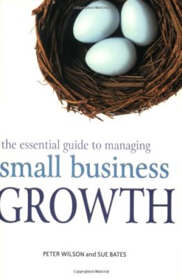 The Essential Guide to Managing Small Business Growth By Peter W