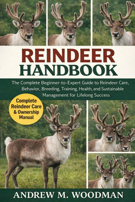 REINDEER HANDBOOK: The Complete Beginner-to-Expert Guide to Reindeer Care, Behav
