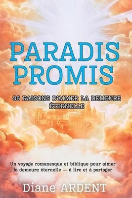 Paradis Promis: 36 RAISONS D'AIMER LA DEMEURE ?TERNELLE: Un voyage romanesque et