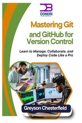 Mastering Git und GitHub für Versionskontrolle: Verwalten, Zusammenarbeiten lernen und 