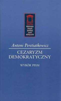 Cezaryzm demokratyczny & ANTONI PERETIATKOWICZ