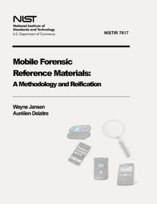 Mobile Forensic Reference Materials : A Methodology and Reification Nist Ir 7...