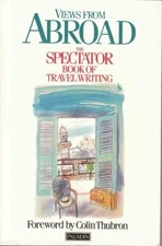 VIEWS FROM ABROAD: THE SPECTATOR BOOK OF TRAVEL WRITING By Philip Marsen-smedley