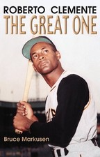 Roberto Clemente: The Great One by Bruce Markusen
