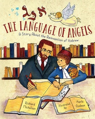 The Language of Angels: A Story About the Reinvention of Hebrew - Michelson,...