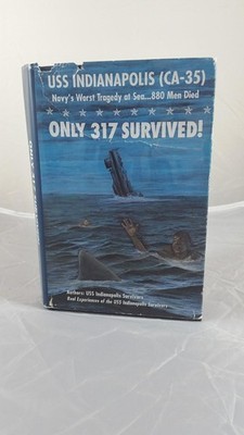 Only 317 Survived! : USS Indianapolis (CA-35) Navy's Worst Tragedy at Sea. ....