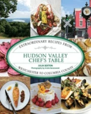Hudson Valley Chef's Table : Extraordinary Recipes from Westchest